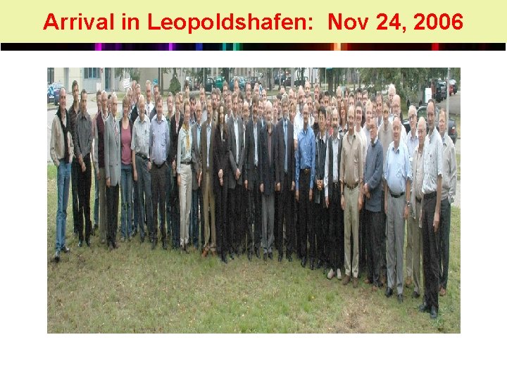 Arrival in Leopoldshafen: Nov 24, 2006 