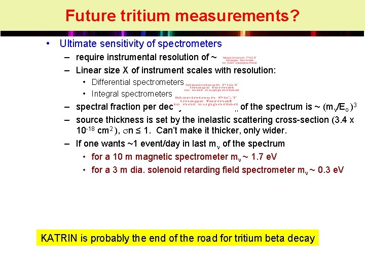 Future tritium measurements? • Ultimate sensitivity of spectrometers – require instrumental resolution of ~