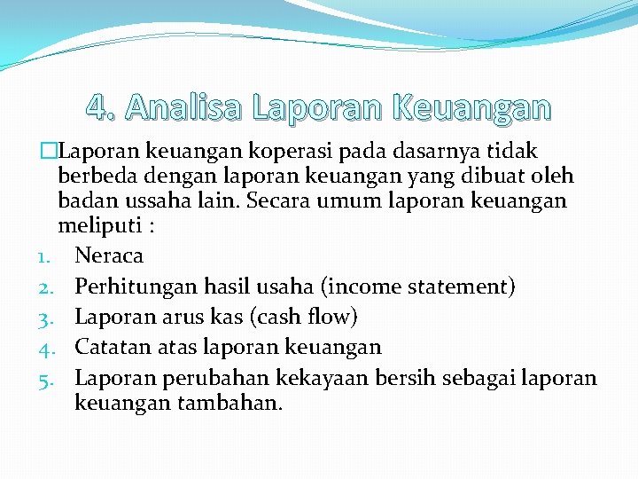 4. Analisa Laporan Keuangan �Laporan keuangan koperasi pada dasarnya tidak berbeda dengan laporan keuangan