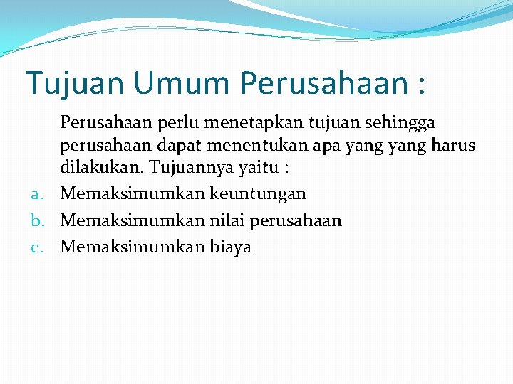 Tujuan Umum Perusahaan : Perusahaan perlu menetapkan tujuan sehingga perusahaan dapat menentukan apa yang