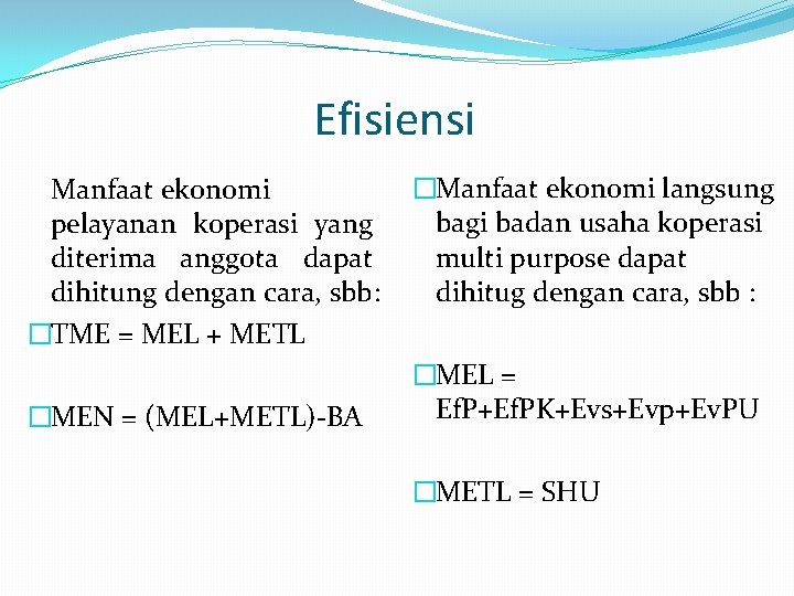 Efisiensi Manfaat ekonomi pelayanan koperasi yang diterima anggota dapat dihitung dengan cara, sbb: �TME