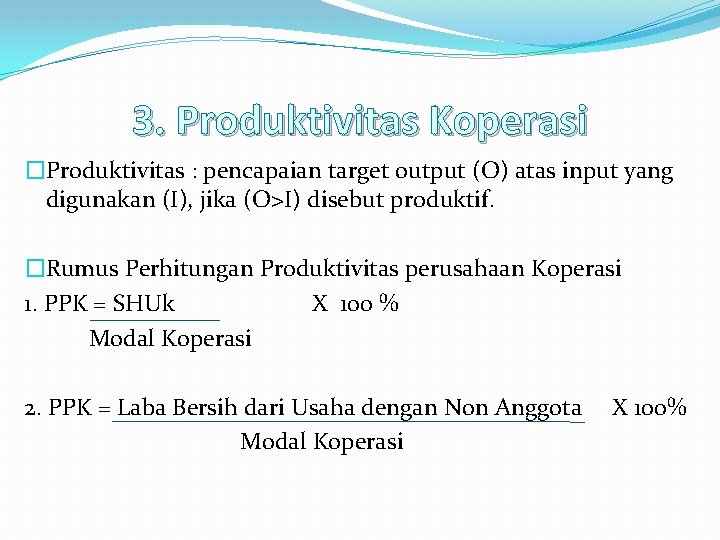 3. Produktivitas Koperasi �Produktivitas : pencapaian target output (O) atas input yang digunakan (I),