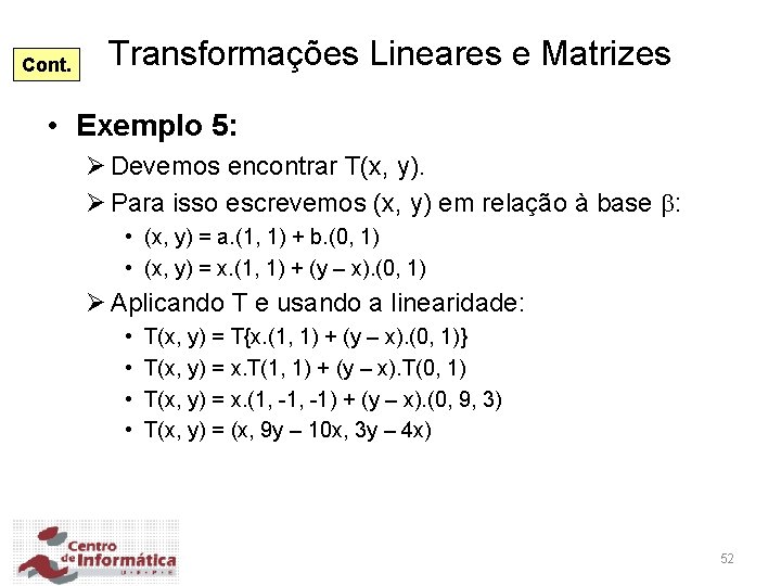 Cont. Transformações Lineares e Matrizes • Exemplo 5: Ø Devemos encontrar T(x, y). Ø