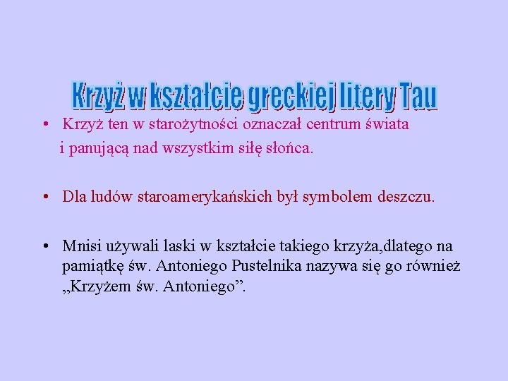  • Krzyż ten w starożytności oznaczał centrum świata i panującą nad wszystkim siłę