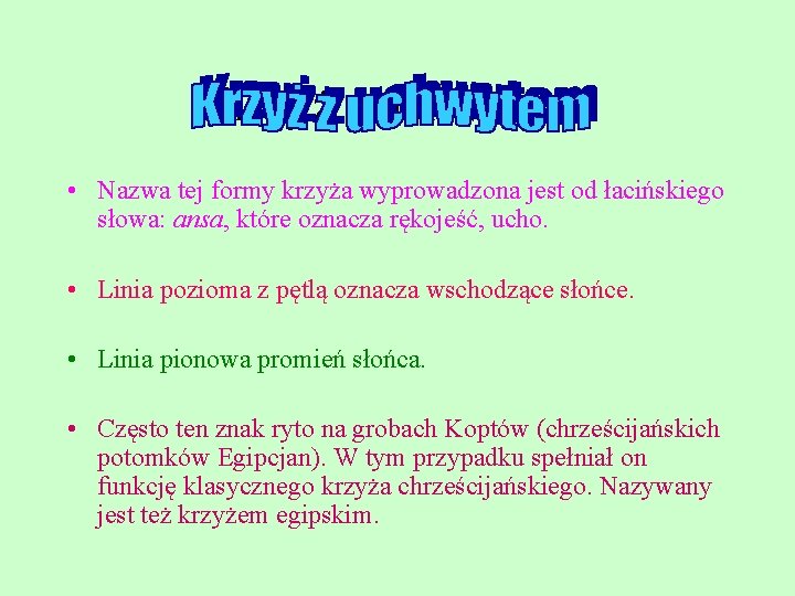 Krzyż z uchwytem • Nazwa tej formy krzyża wyprowadzona jest od łacińskiego słowa: ansa,