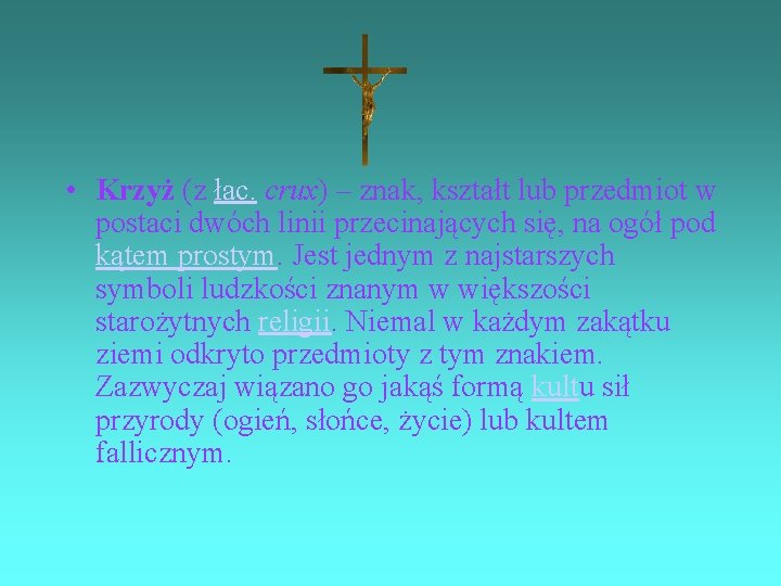  • Krzyż (z łac. crux) – znak, kształt lub przedmiot w postaci dwóch