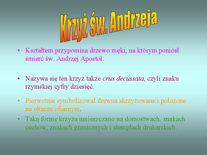  • Kształtem przypomina drzewo męki, na którym poniósł śmierć św. Andrzej Apostoł. •