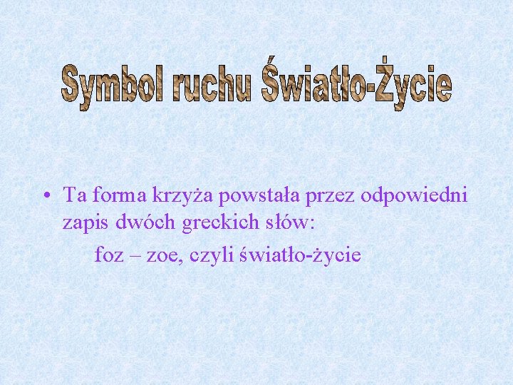  • Ta forma krzyża powstała przez odpowiedni zapis dwóch greckich słów: foz –