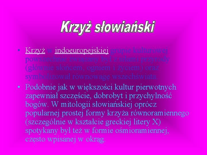  • Krzyż w indoeuropejskiej grupie kulturowej powszechnie związany był z siłami przyrody (głównie