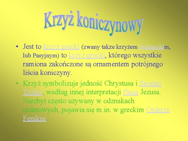  • Jest to krzyż grecki (zwany także krzyżem brabanckim, lub Pasyjnym) to krzyż