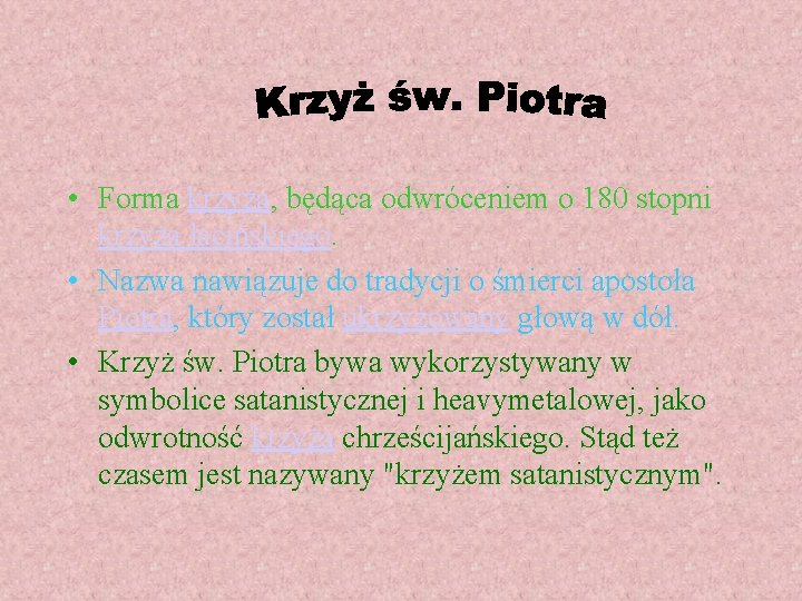  • Forma krzyża, będąca odwróceniem o 180 stopni krzyża łacińskiego. • Nazwa nawiązuje