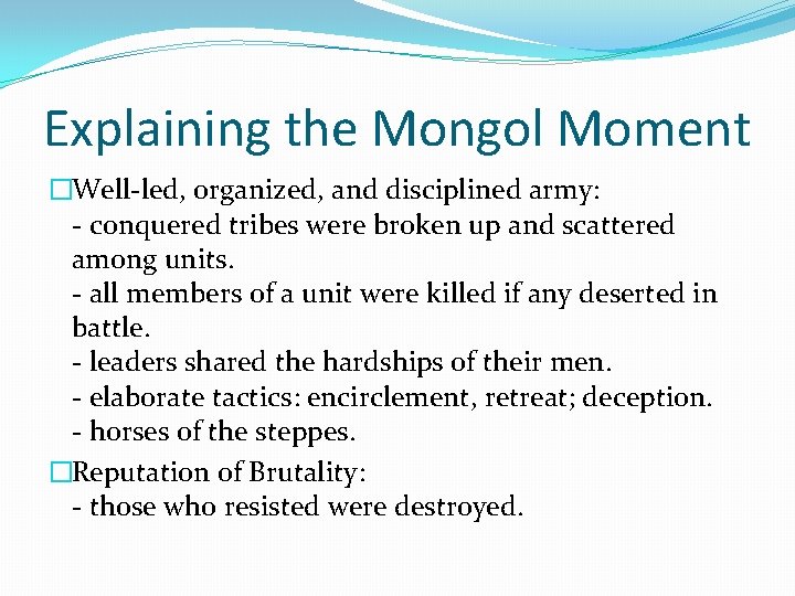 Explaining the Mongol Moment �Well-led, organized, and disciplined army: - conquered tribes were broken