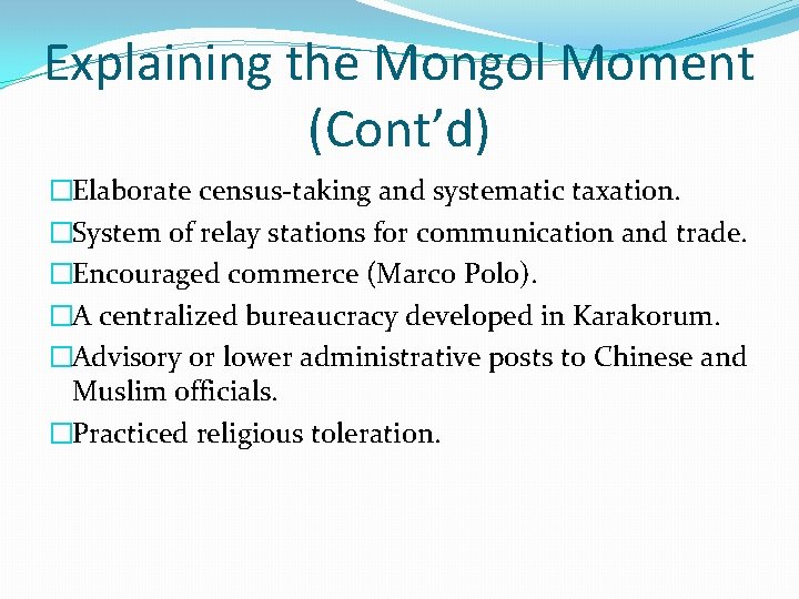 Explaining the Mongol Moment (Cont’d) �Elaborate census-taking and systematic taxation. �System of relay stations