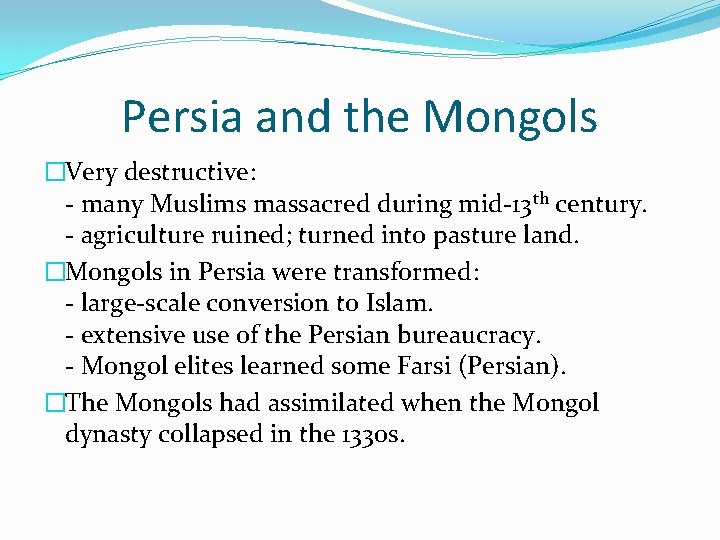Persia and the Mongols �Very destructive: - many Muslims massacred during mid-13 th century.
