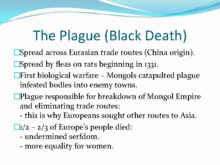 The Plague (Black Death) �Spread across Eurasian trade routes (China origin). �Spread by fleas