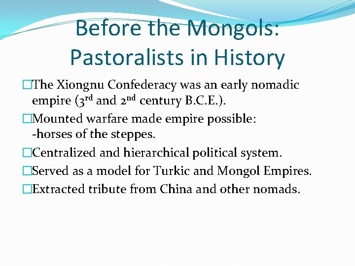 Before the Mongols: Pastoralists in History �The Xiongnu Confederacy was an early nomadic empire