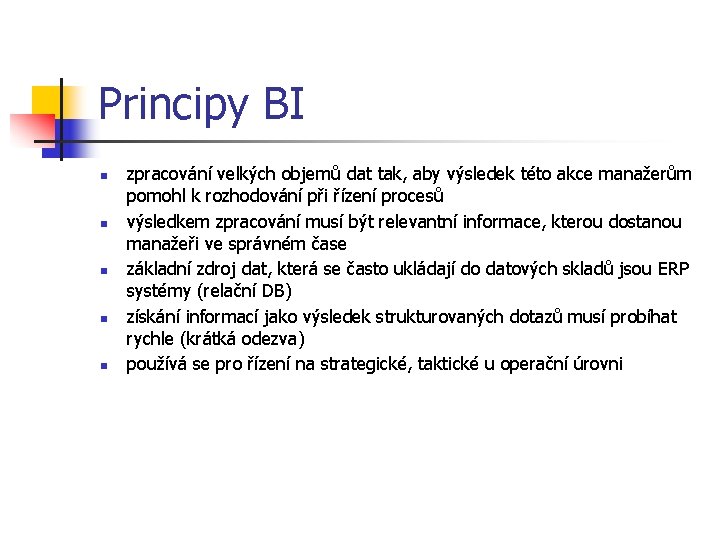 Principy BI n n n zpracování velkých objemů dat tak, aby výsledek této akce