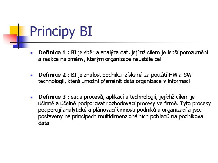 Principy BI n n n Definice 1 : BI je sběr a analýza dat,