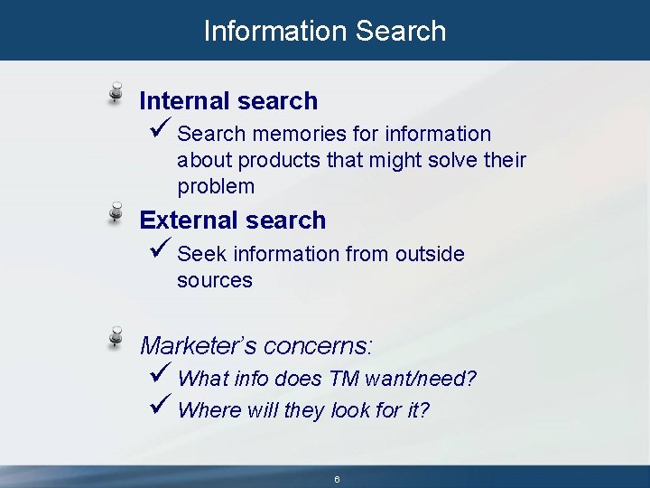 Information Search Internal search ü Search memories for information about products that might solve Information Search Internal search ü Search memories for information about products that might solve