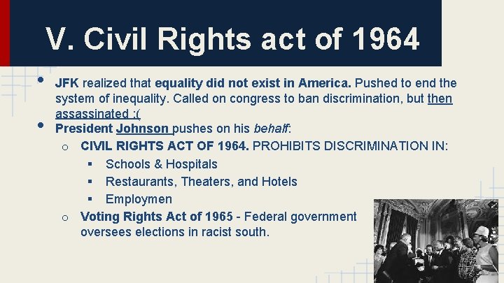 V. Civil Rights act of 1964 • • JFK realized that equality did not