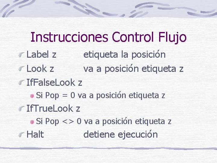 Instrucciones Control Flujo Label z etiqueta la posición Look z va a posición etiqueta