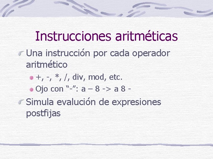 Instrucciones aritméticas Una instrucción por cada operador aritmético +, -, *, /, div, mod,
