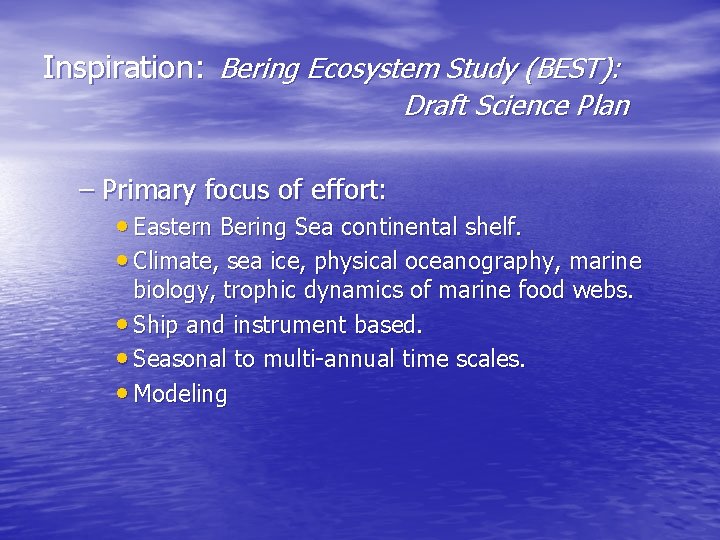 Inspiration: Bering Ecosystem Study (BEST): Draft Science Plan – Primary focus of effort: •