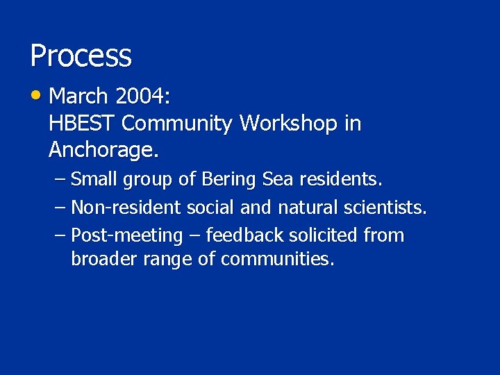 Process • March 2004: HBEST Community Workshop in Anchorage. – Small group of Bering