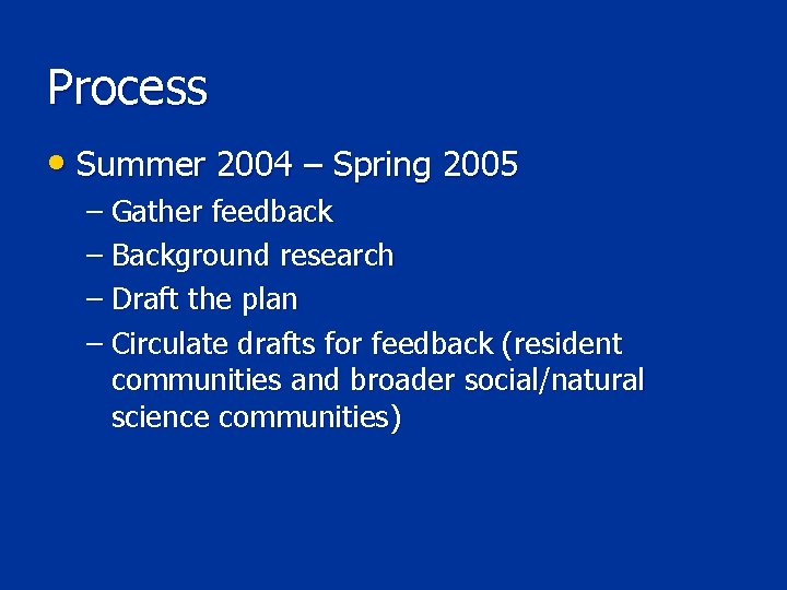 Process • Summer 2004 – Spring 2005 – Gather feedback – Background research –