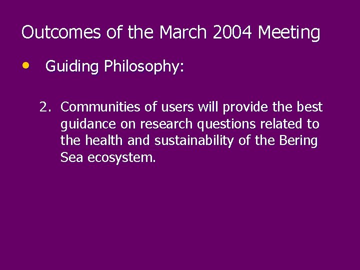 Outcomes of the March 2004 Meeting • Guiding Philosophy: 2. Communities of users will