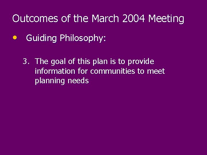 Outcomes of the March 2004 Meeting • Guiding Philosophy: 3. The goal of this