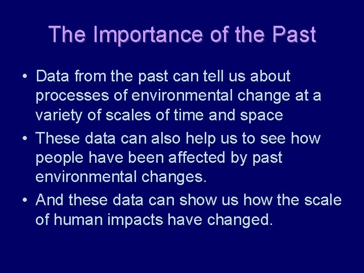 The Importance of the Past • Data from the past can tell us about