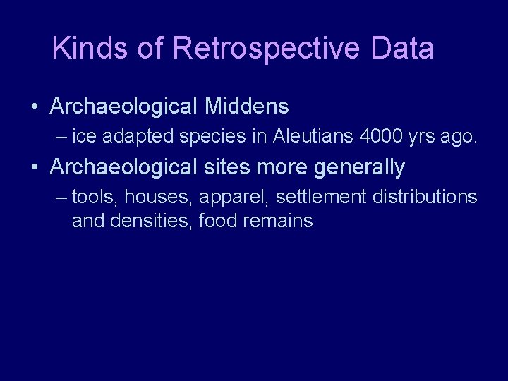 Kinds of Retrospective Data • Archaeological Middens – ice adapted species in Aleutians 4000