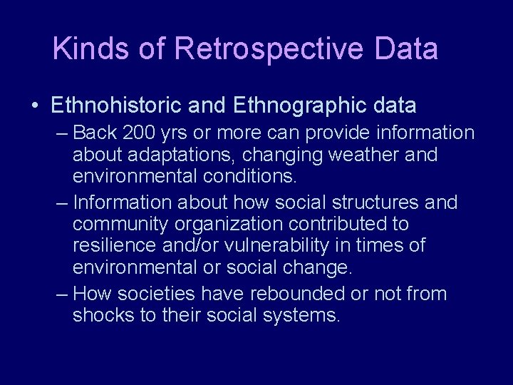 Kinds of Retrospective Data • Ethnohistoric and Ethnographic data – Back 200 yrs or