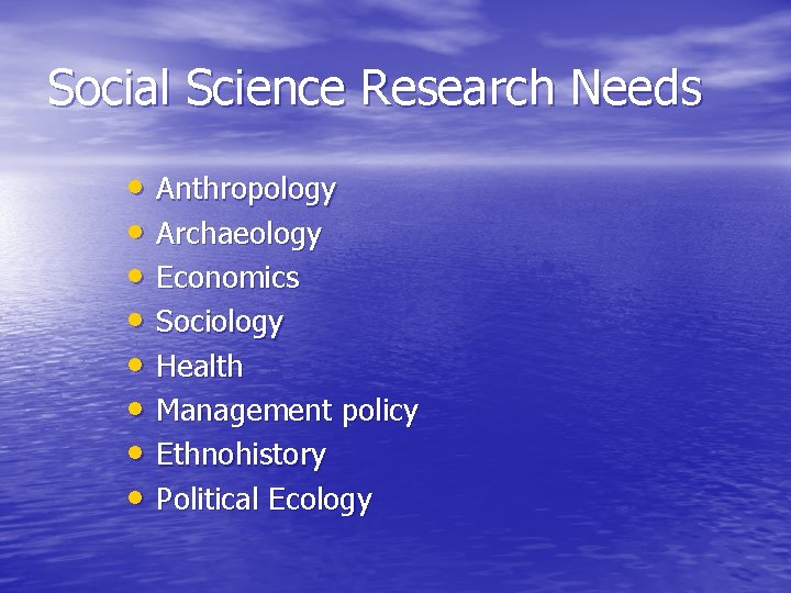 Social Science Research Needs • Anthropology • Archaeology • Economics • Sociology • Health