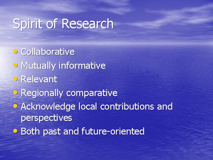 Spirit of Research • Collaborative • Mutually informative • Relevant • Regionally comparative •