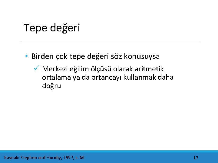 Tepe değeri • Birden çok tepe değeri söz konusuysa ü Merkezi eğilim ölçüsü olarak