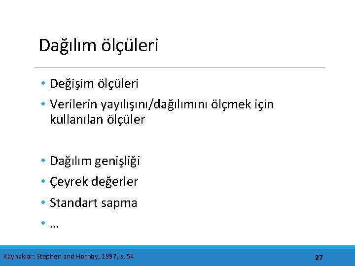 Dağılım ölçüleri • Değişim ölçüleri • Verilerin yayılışını/dağılımını ölçmek için kullanılan ölçüler • •