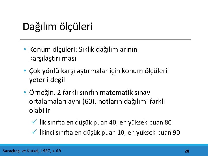 Dağılım ölçüleri • Konum ölçüleri: Sıklık dağılımlarının karşılaştırılması • Çok yönlü karşılaştırmalar için konum