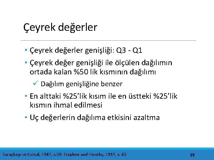 Çeyrek değerler • Çeyrek değerler genişliği: Q 3 - Q 1 • Çeyrek değer