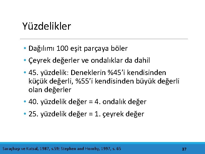 Yüzdelikler • Dağılımı 100 eşit parçaya böler • Çeyrek değerler ve ondalıklar da dahil