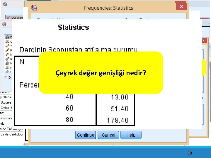 Dağılımı 5 eşit parçaya bölen değerler Çeyrek değer genişliği nedir? 39 