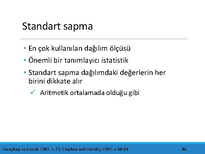 Standart sapma • En çok kullanılan dağılım ölçüsü • Önemli bir tanımlayıcı istatistik •