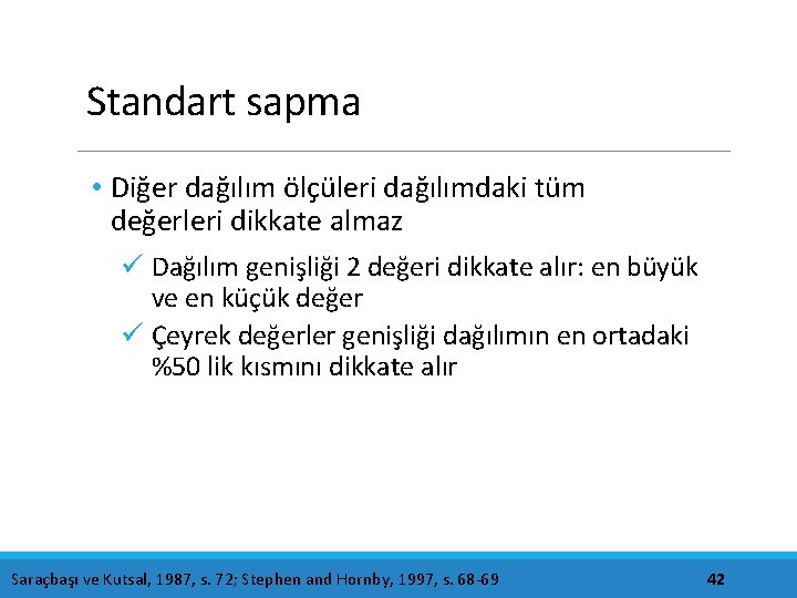 Standart sapma • Diğer dağılım ölçüleri dağılımdaki tüm değerleri dikkate almaz ü Dağılım genişliği