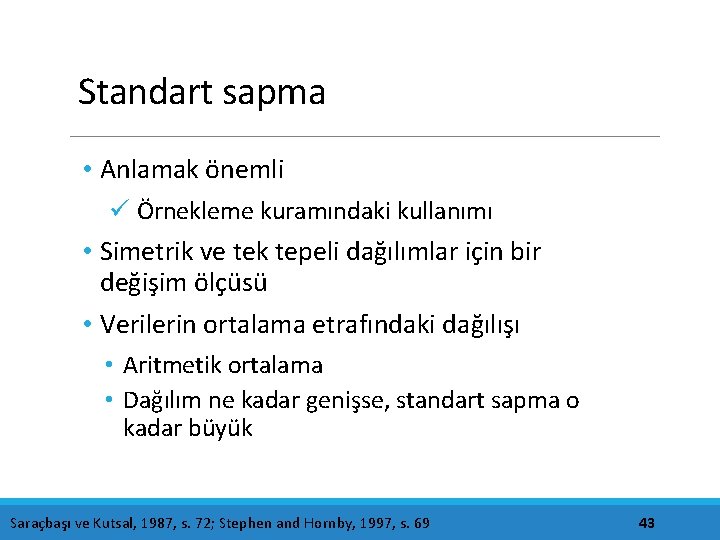 Standart sapma • Anlamak önemli ü Örnekleme kuramındaki kullanımı • Simetrik ve tek tepeli