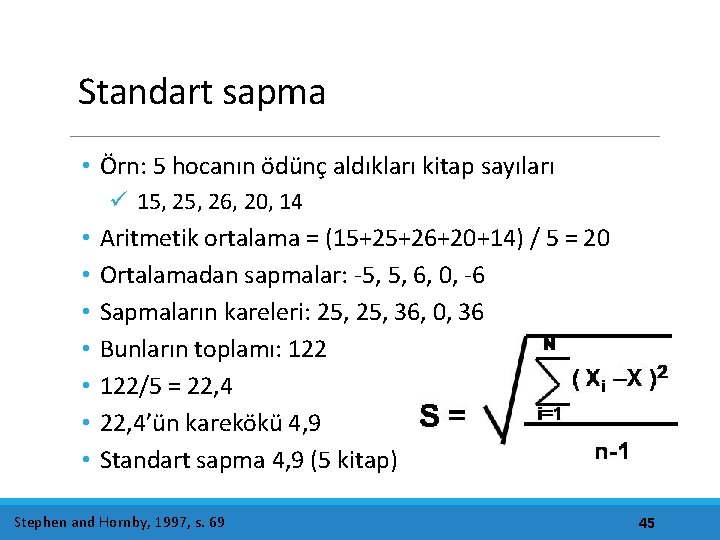 Standart sapma • Örn: 5 hocanın ödünç aldıkları kitap sayıları ü 15, 26, 20,