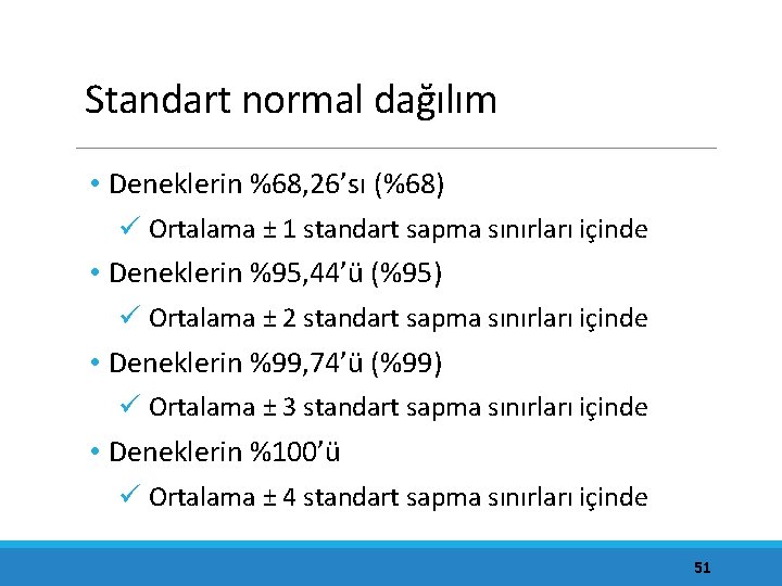 Standart normal dağılım • Deneklerin %68, 26’sı (%68) ü Ortalama ± 1 standart sapma