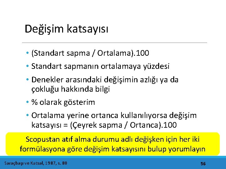 Değişim katsayısı • (Standart sapma / Ortalama). 100 • Standart sapmanın ortalamaya yüzdesi •