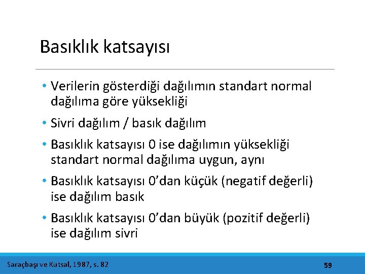 Basıklık katsayısı • Verilerin gösterdiği dağılımın standart normal dağılıma göre yüksekliği • Sivri dağılım