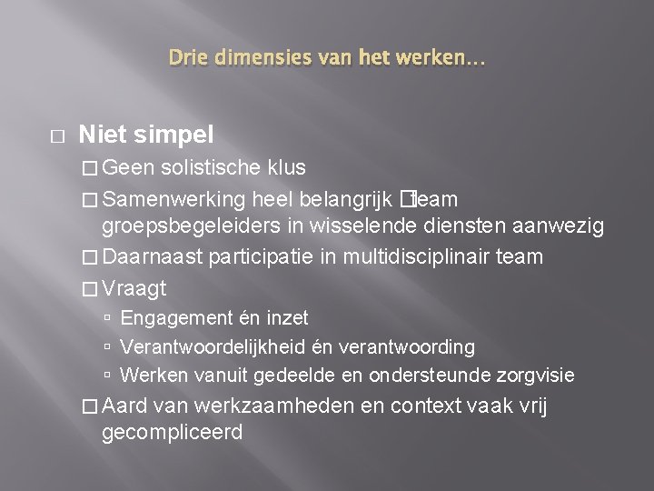 Drie dimensies van het werken… � Niet simpel � Geen solistische klus � Samenwerking